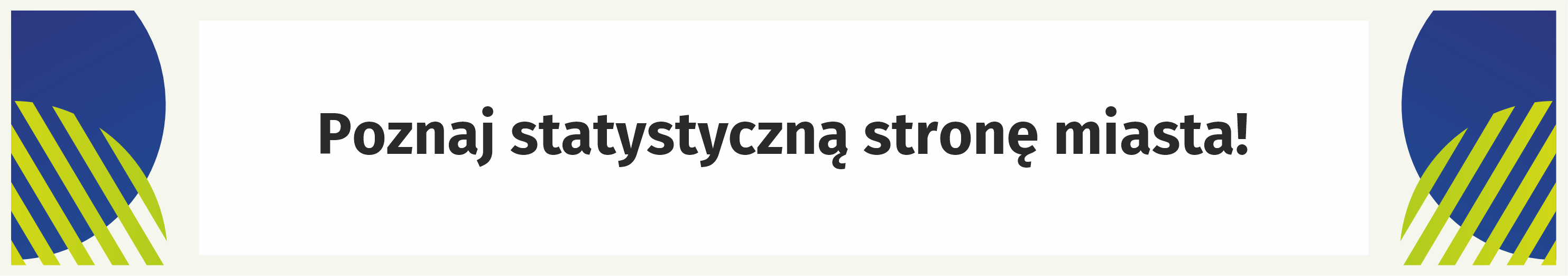 Baner z hasłem "Poznaj statystyczną stronę miasta! Do zobaczenia w kolejnej edycji statystycznie dobrej zabawy!"
